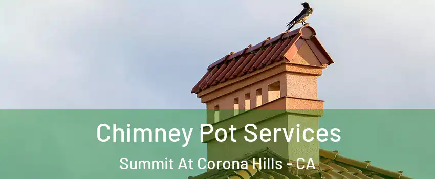 Chimney Pot Services Summit At Corona Hills - CA