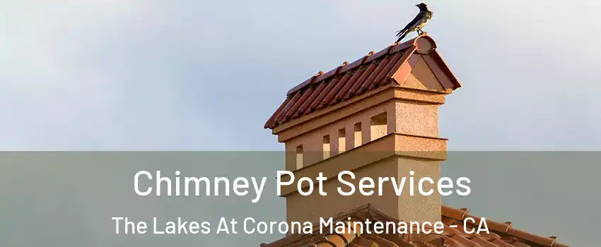 Chimney Pot Services The Lakes At Corona Maintenance - CA