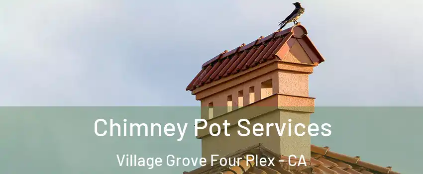 Chimney Pot Services Village Grove Four Plex - CA