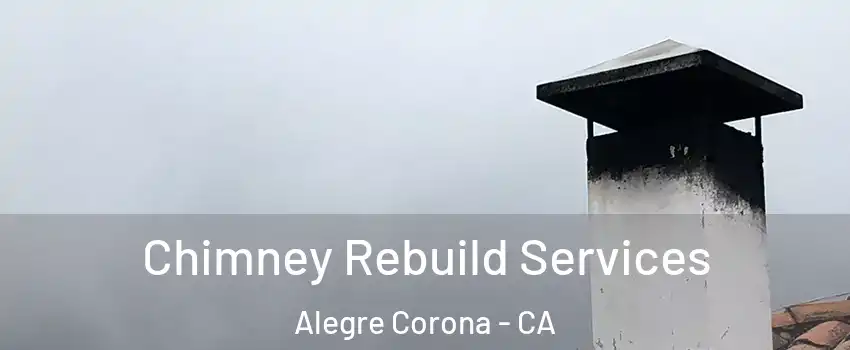 Chimney Rebuild Services Alegre Corona - CA