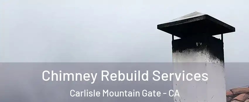 Chimney Rebuild Services Carlisle Mountain Gate - CA