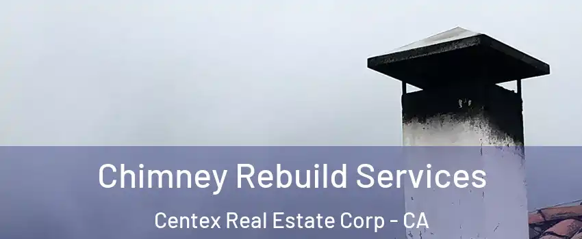 Chimney Rebuild Services Centex Real Estate Corp - CA