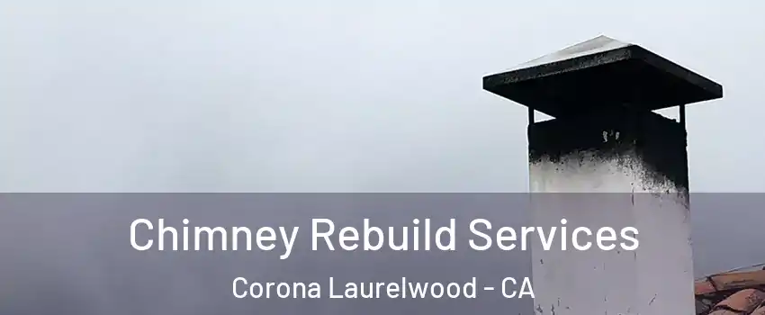 Chimney Rebuild Services Corona Laurelwood - CA