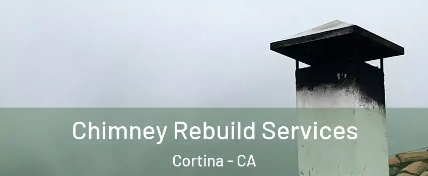 Chimney Rebuild Services Cortina - CA