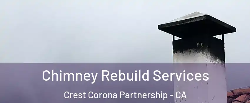 Chimney Rebuild Services Crest Corona Partnership - CA