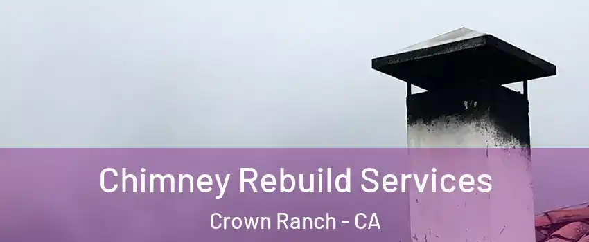 Chimney Rebuild Services Crown Ranch - CA