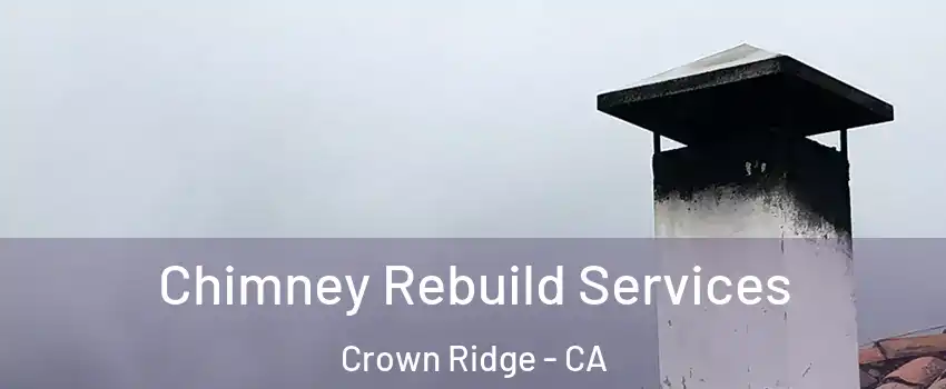 Chimney Rebuild Services Crown Ridge - CA