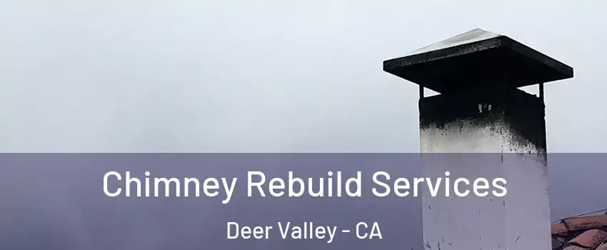 Chimney Rebuild Services Deer Valley - CA