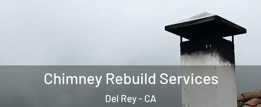 Chimney Rebuild Services Del Rey - CA