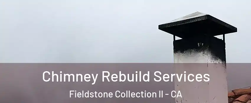 Chimney Rebuild Services Fieldstone Collection II - CA