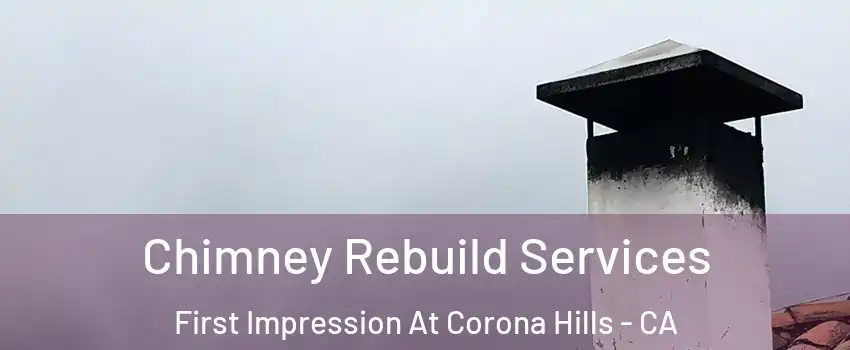Chimney Rebuild Services First Impression At Corona Hills - CA