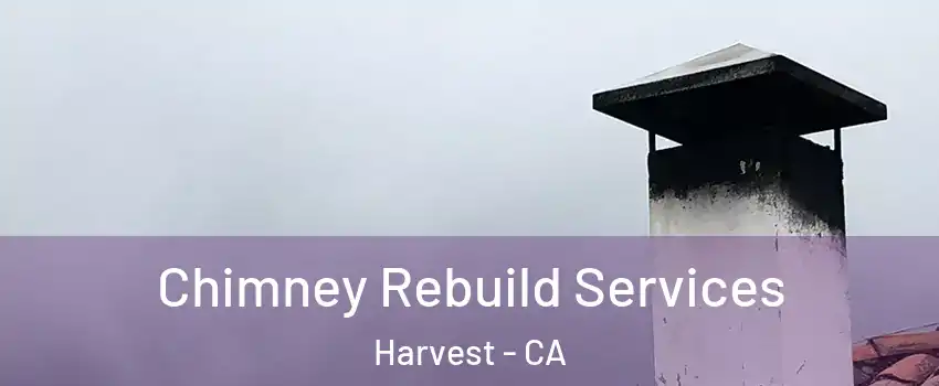 Chimney Rebuild Services Harvest - CA