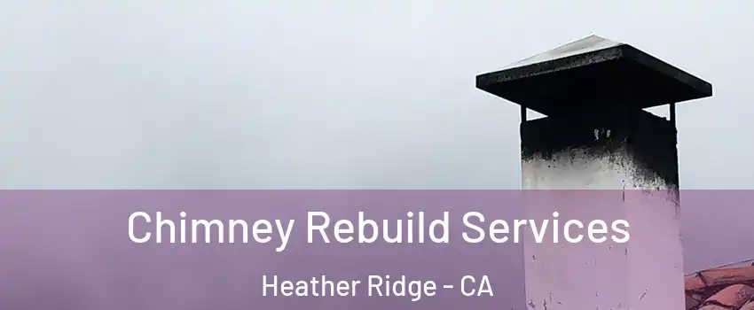Chimney Rebuild Services Heather Ridge - CA
