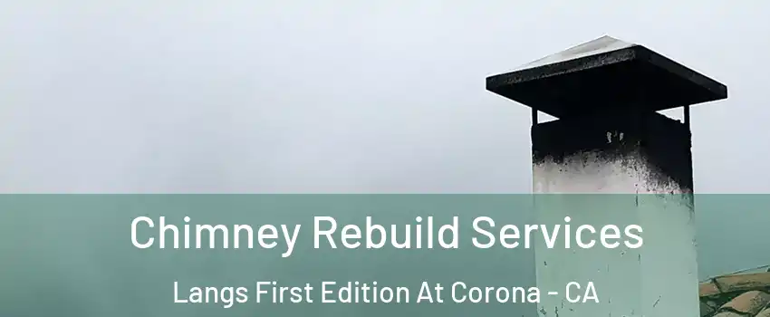 Chimney Rebuild Services Langs First Edition At Corona - CA
