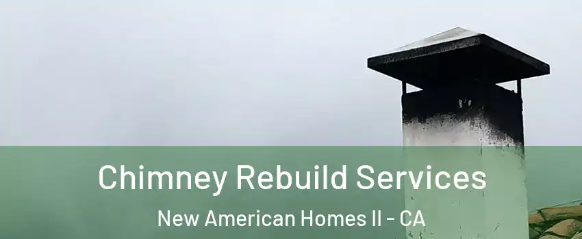 Chimney Rebuild Services New American Homes II - CA