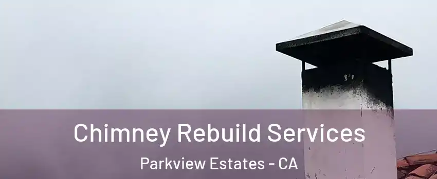 Chimney Rebuild Services Parkview Estates - CA