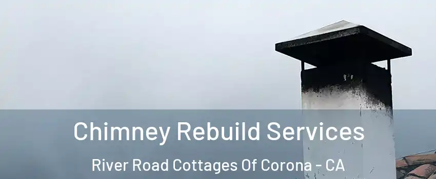 Chimney Rebuild Services River Road Cottages Of Corona - CA
