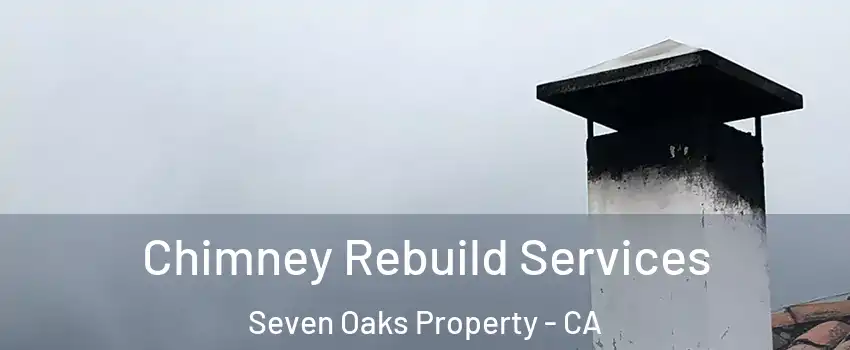 Chimney Rebuild Services Seven Oaks Property - CA