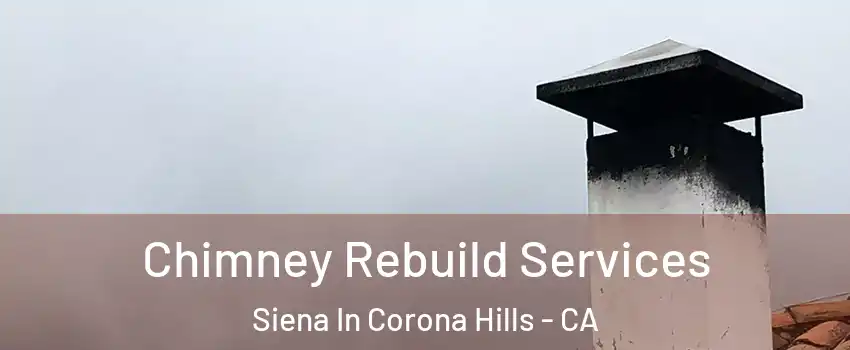 Chimney Rebuild Services Siena In Corona Hills - CA