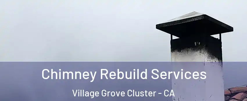 Chimney Rebuild Services Village Grove Cluster - CA