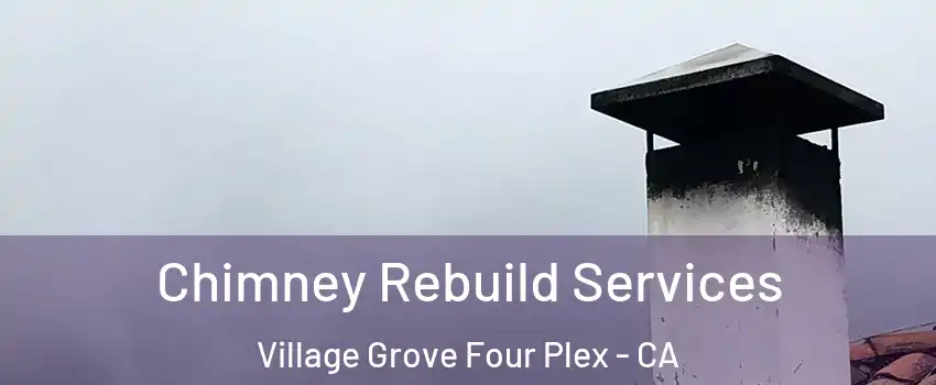 Chimney Rebuild Services Village Grove Four Plex - CA