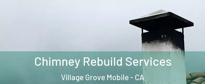 Chimney Rebuild Services Village Grove Mobile - CA