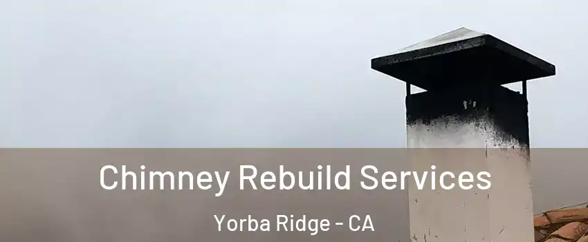 Chimney Rebuild Services Yorba Ridge - CA