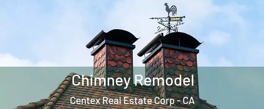 Chimney Remodel Centex Real Estate Corp - CA