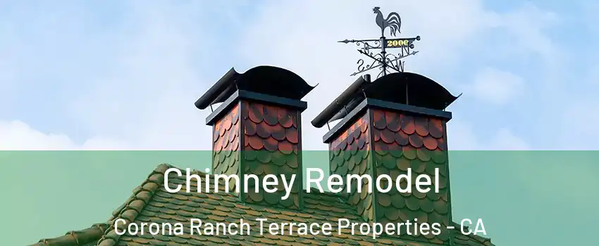 Chimney Remodel Corona Ranch Terrace Properties - CA