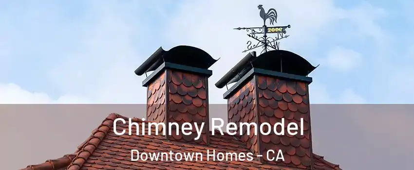 Chimney Remodel Downtown Homes - CA