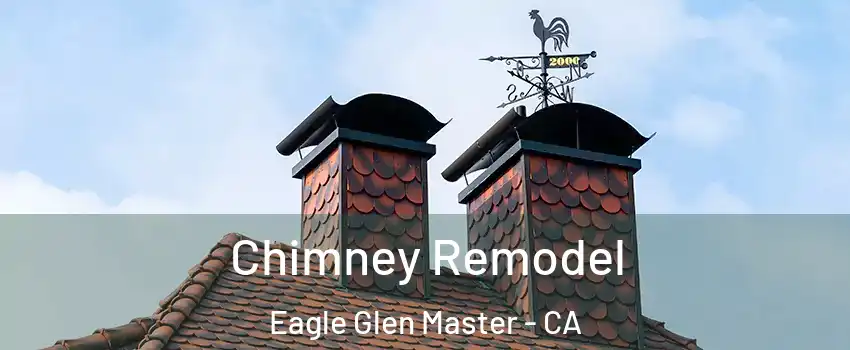 Chimney Remodel Eagle Glen Master - CA