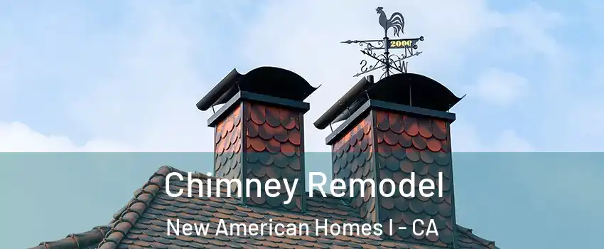 Chimney Remodel New American Homes I - CA
