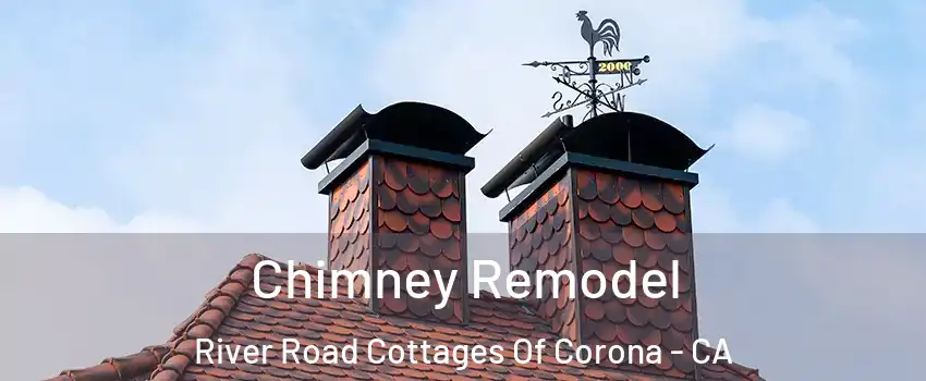 Chimney Remodel River Road Cottages Of Corona - CA