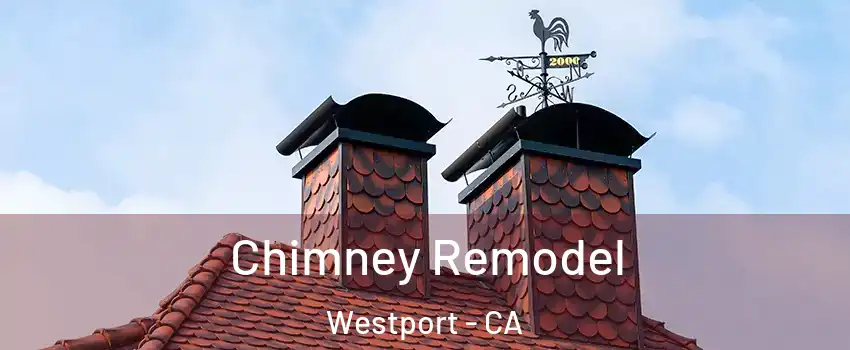 Chimney Remodel Westport - CA