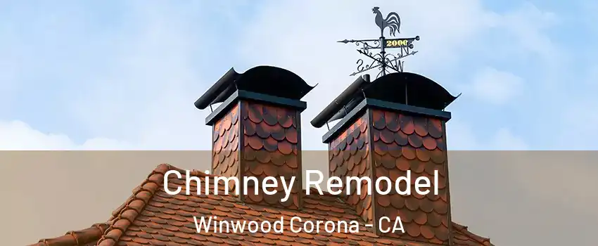 Chimney Remodel Winwood Corona - CA