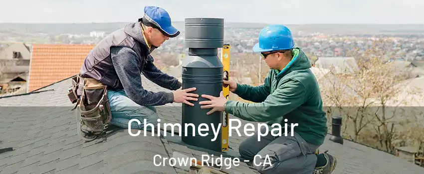 Chimney Repair Crown Ridge - CA