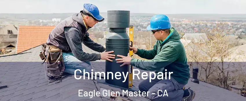 Chimney Repair Eagle Glen Master - CA