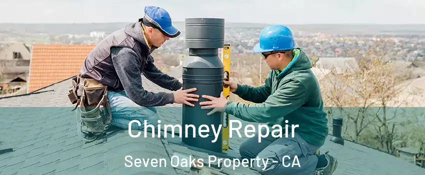Chimney Repair Seven Oaks Property - CA