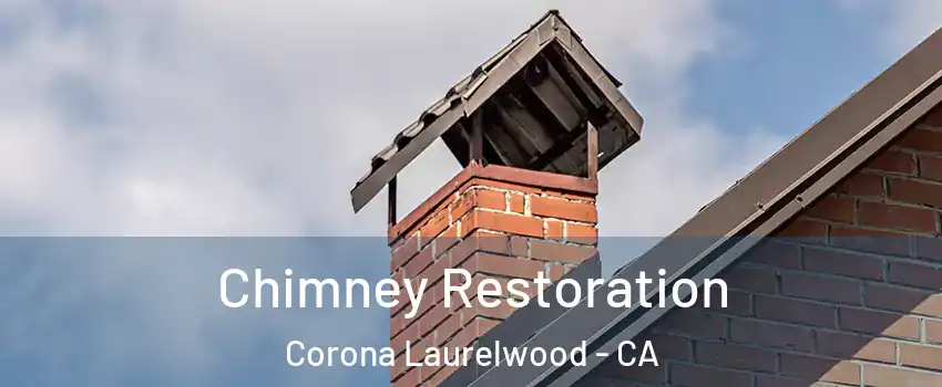 Chimney Restoration Corona Laurelwood - CA