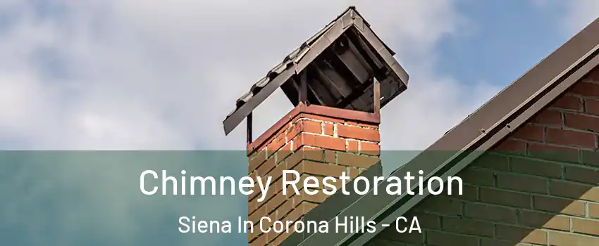 Chimney Restoration Siena In Corona Hills - CA