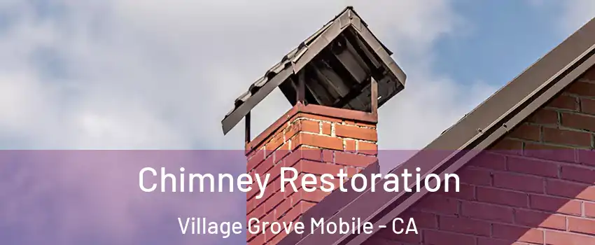Chimney Restoration Village Grove Mobile - CA
