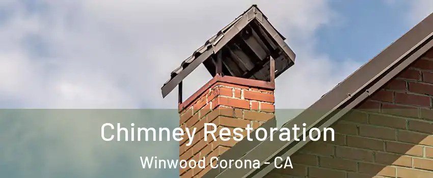 Chimney Restoration Winwood Corona - CA
