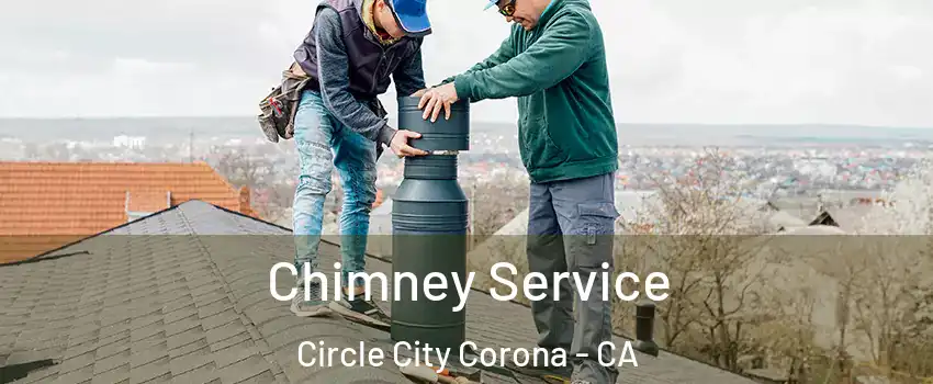 Chimney Service Circle City Corona - CA