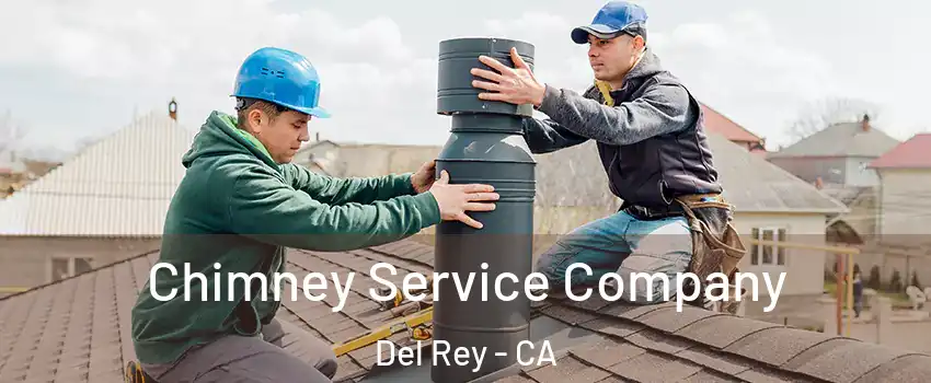 Chimney Service Company Del Rey - CA