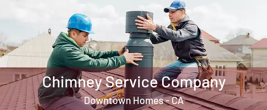 Chimney Service Company Downtown Homes - CA