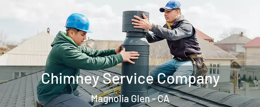 Chimney Service Company Magnolia Glen - CA
