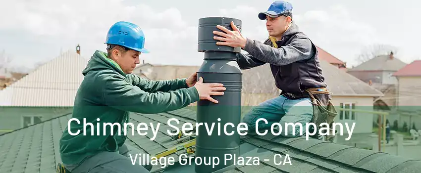 Chimney Service Company Village Group Plaza - CA