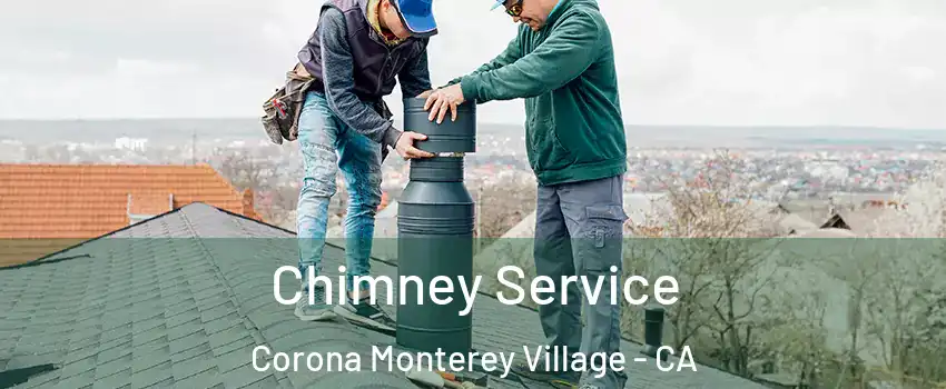Chimney Service Corona Monterey Village - CA