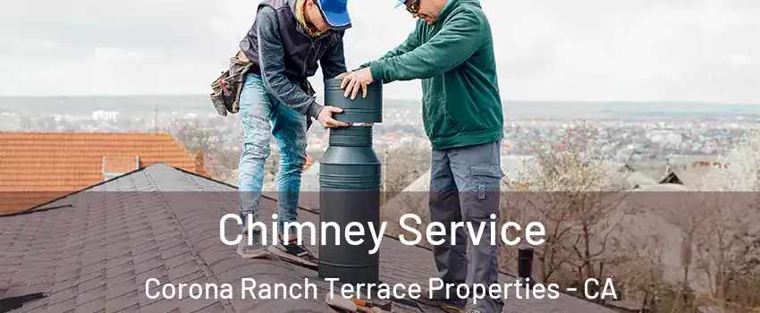 Chimney Service Corona Ranch Terrace Properties - CA