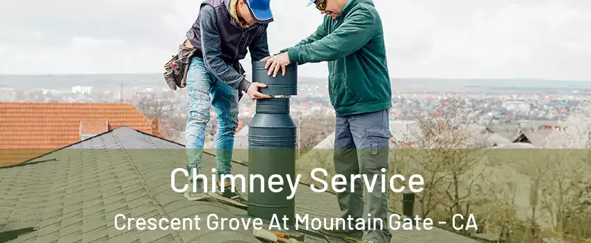 Chimney Service Crescent Grove At Mountain Gate - CA